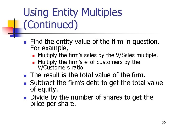 Using Entity Multiples (Continued) n Find the entity value of the firm in question.