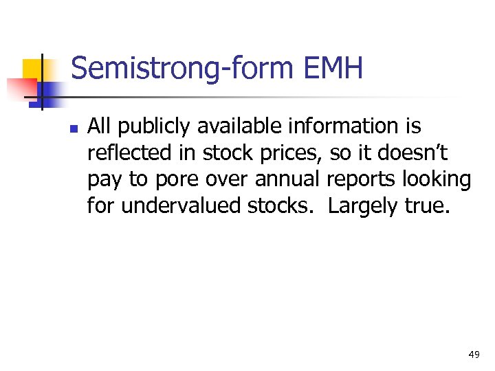 Semistrong-form EMH n All publicly available information is reflected in stock prices, so it