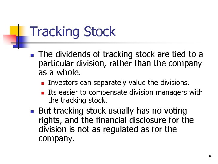 Tracking Stock n The dividends of tracking stock are tied to a particular division,