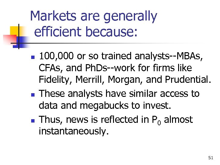 Markets are generally efficient because: n n n 100, 000 or so trained analysts--MBAs,