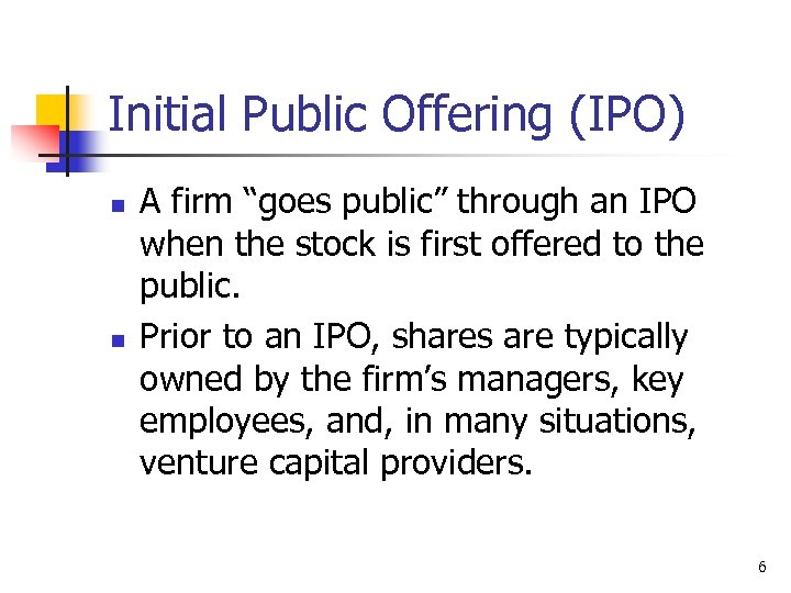 Initial Public Offering (IPO) n n A firm “goes public” through an IPO when