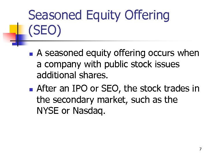 Seasoned Equity Offering (SEO) n n A seasoned equity offering occurs when a company