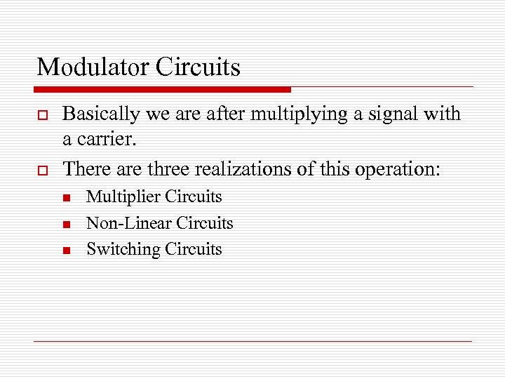 Modulator Circuits o o Basically we are after multiplying a signal with a carrier.