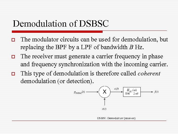 Demodulation of DSBSC o o o The modulator circuits can be used for demodulation,