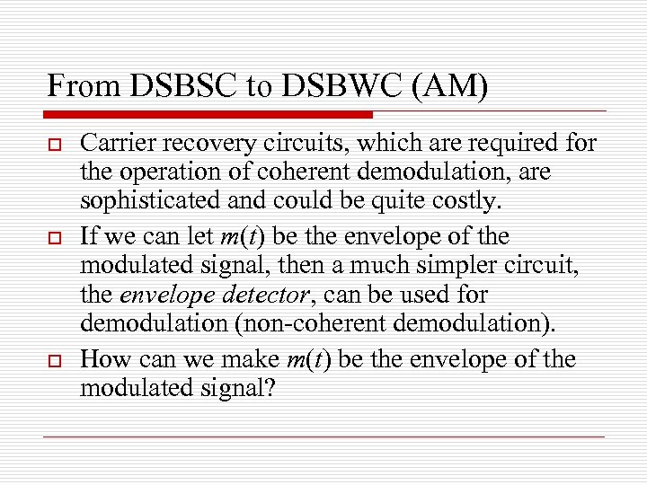 From DSBSC to DSBWC (AM) o o o Carrier recovery circuits, which are required