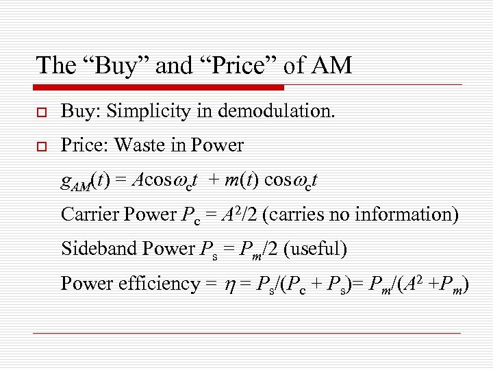 The “Buy” and “Price” of AM o Buy: Simplicity in demodulation. o Price: Waste