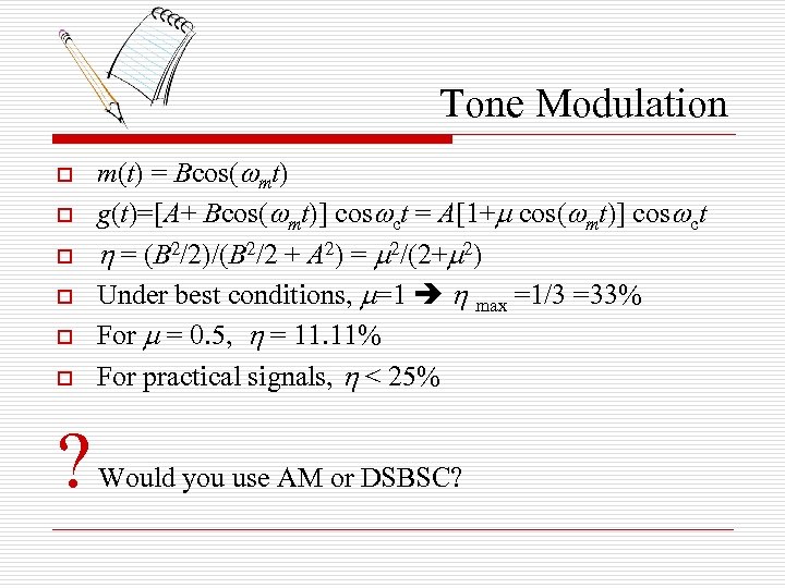 Tone Modulation o o o ? m(t) = Bcos( mt) g(t)=[A+ Bcos( mt)] cos