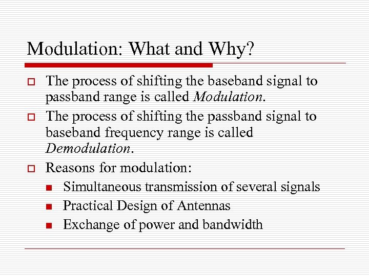 Modulation: What and Why? o o o The process of shifting the baseband signal