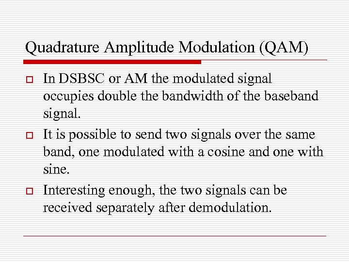 Quadrature Amplitude Modulation (QAM) o o o In DSBSC or AM the modulated signal