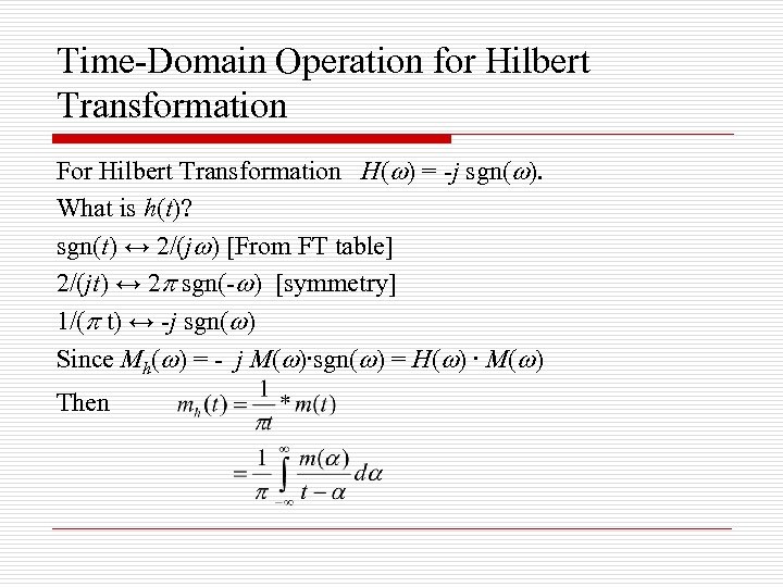 Time-Domain Operation for Hilbert Transformation For Hilbert Transformation H( ) = -j sgn( ).