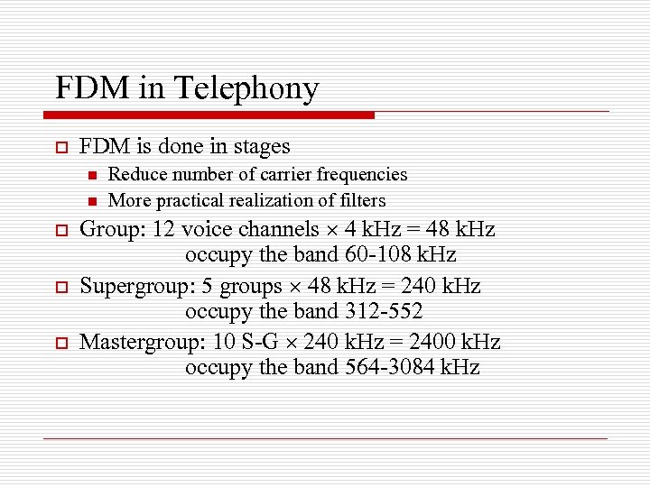 FDM in Telephony o FDM is done in stages n n o o o