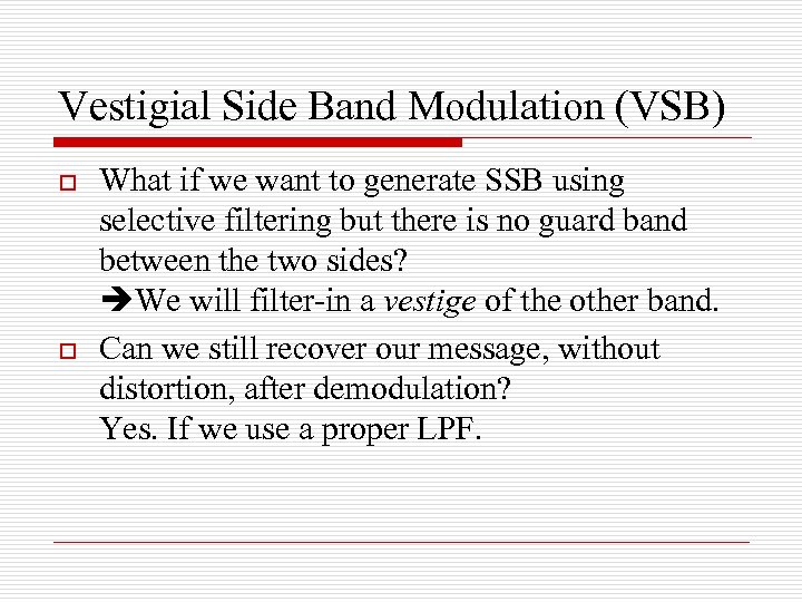 Vestigial Side Band Modulation (VSB) o o What if we want to generate SSB