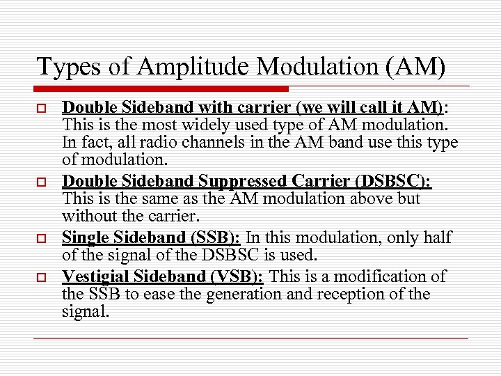 Types of Amplitude Modulation (AM) o o Double Sideband with carrier (we will call