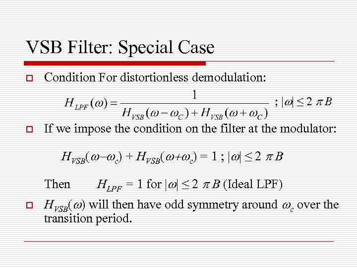 VSB Filter: Special Case o Condition For distortionless demodulation: ; | | ≤ 2