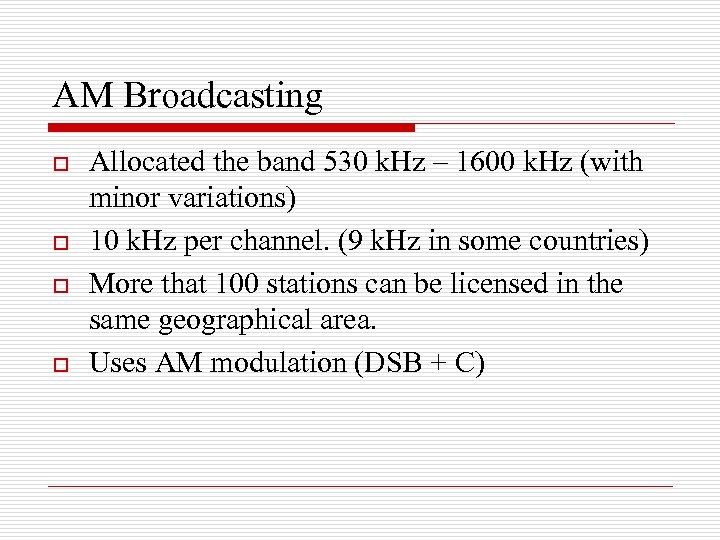 AM Broadcasting o o Allocated the band 530 k. Hz – 1600 k. Hz