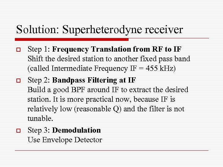 Solution: Superheterodyne receiver o o o Step 1: Frequency Translation from RF to IF