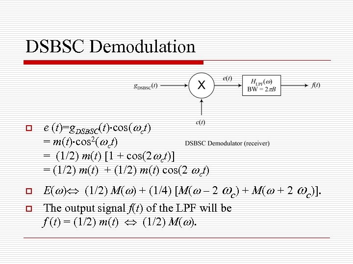 DSBSC Demodulation o o o e (t)=g. DSBSC(t) cos( ct) = m(t) cos 2(