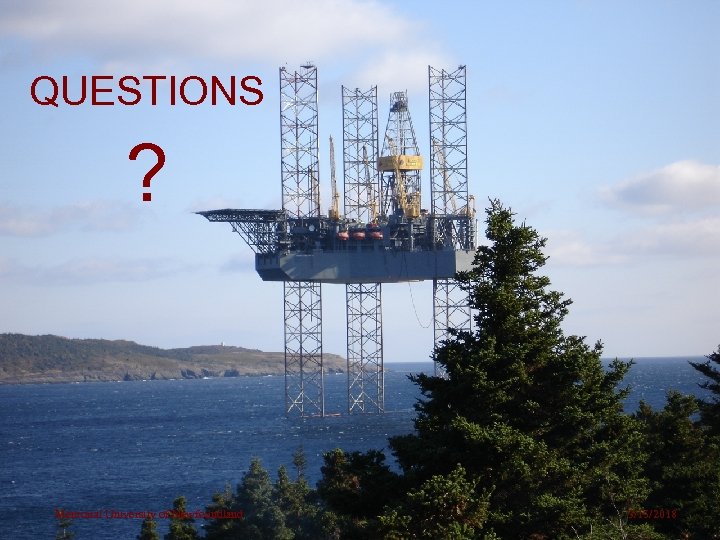 QUESTIONS ? Memorial University of Newfoundland 3/15/2018 