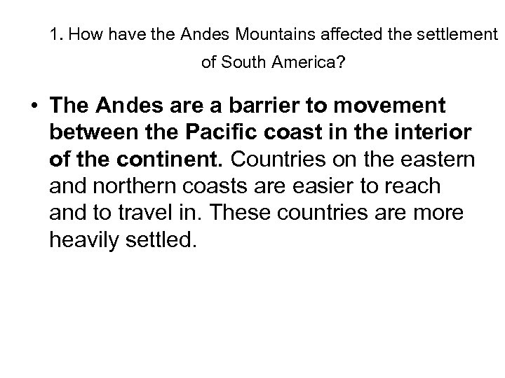 1. How have the Andes Mountains affected the settlement of South America? • The