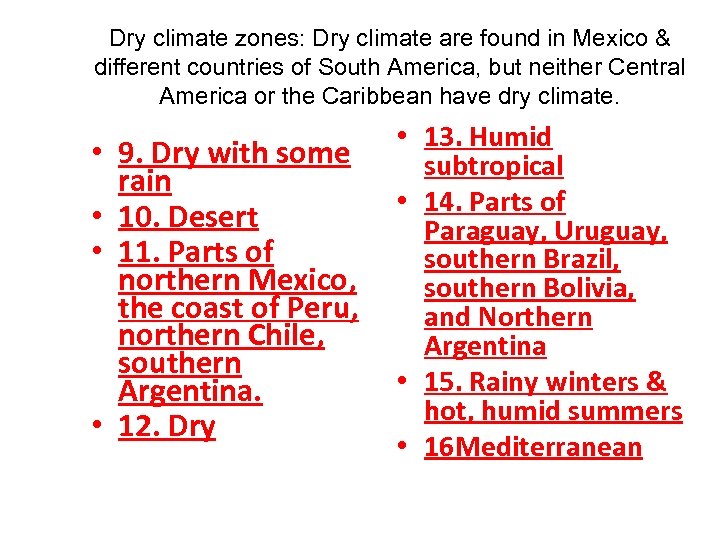 Dry climate zones: Dry climate are found in Mexico & different countries of South