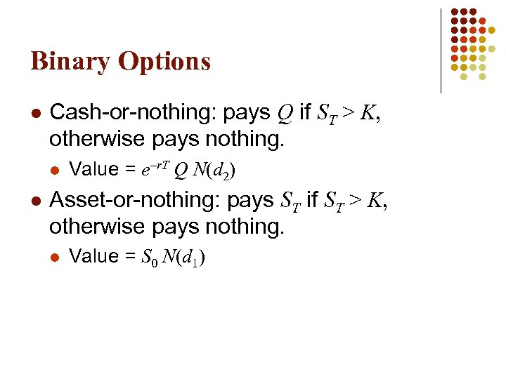 Binary Options l Cash-or-nothing: pays Q if ST > K, otherwise pays nothing. l