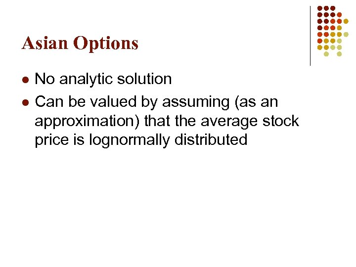 Asian Options l l No analytic solution Can be valued by assuming (as an