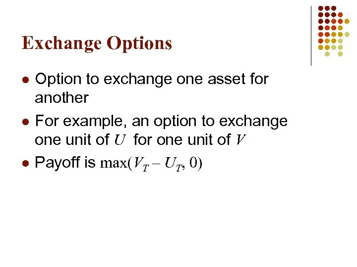Exchange Options l l l Option to exchange one asset for another For example,