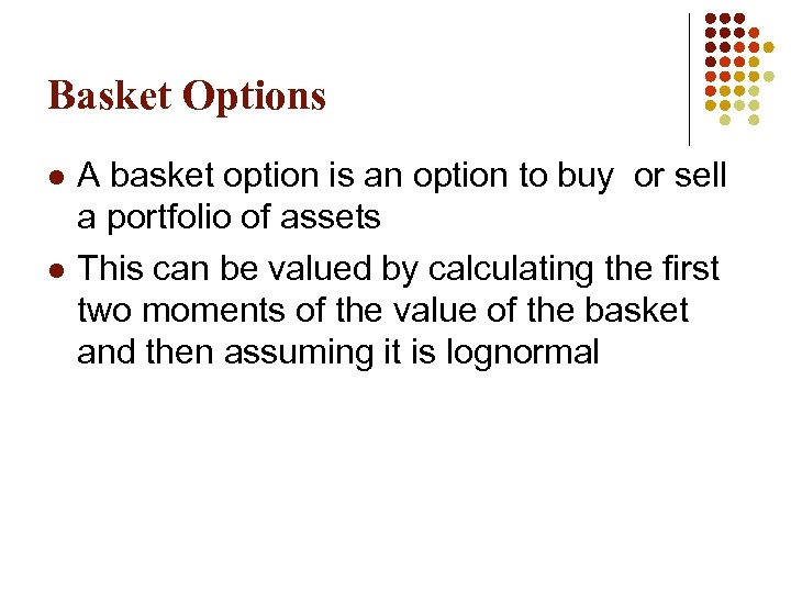 Basket Options l l A basket option is an option to buy or sell