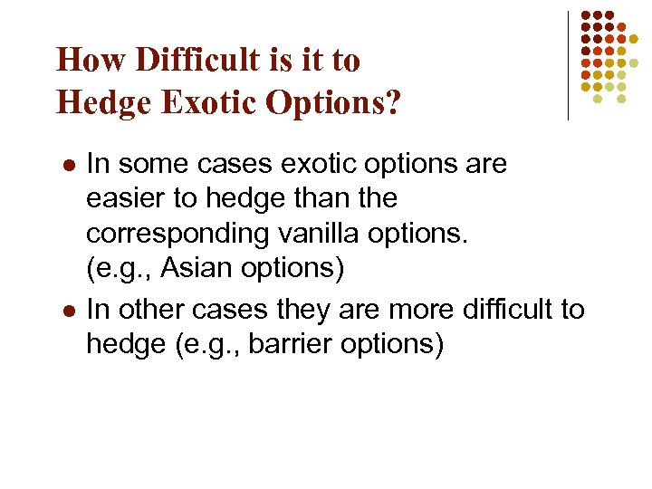 How Difficult is it to Hedge Exotic Options? l l In some cases exotic