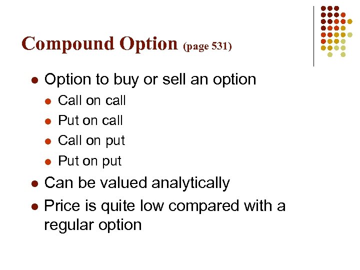 Compound Option (page 531) l Option to buy or sell an option l l