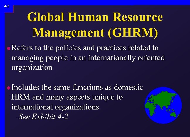 4 -2 Global Human Resource Management (GHRM) l Refers to the policies and practices