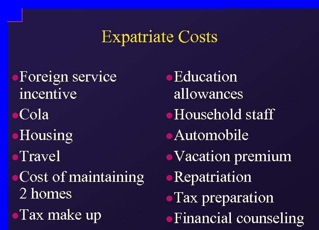 Expatriate Costs l. Foreign service incentive l. Cola l. Housing l. Travel l. Cost