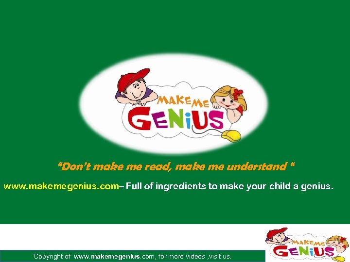 “Don’t make me read, make me understand “ www. makemegenius. com– Full of ingredients
