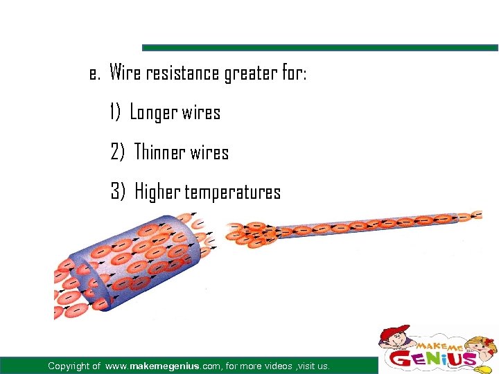 e. Wire resistance greater for: 1) Longer wires 2) Thinner wires 3) Higher temperatures