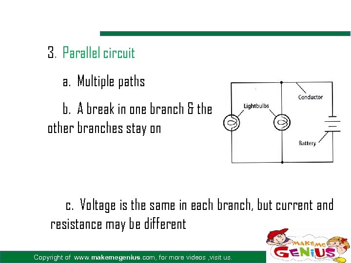 3. Parallel circuit a. Multiple paths b. A break in one branch & the