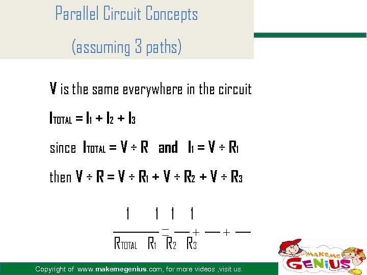 Parallel Circuit Concepts (assuming 3 paths) V is the same everywhere in the circuit