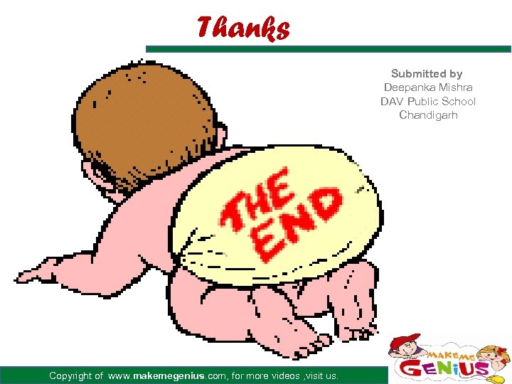 Thanks Submitted by Deepanka Mishra DAV Public School Chandigarh Copyright of www. makemegenius. com,