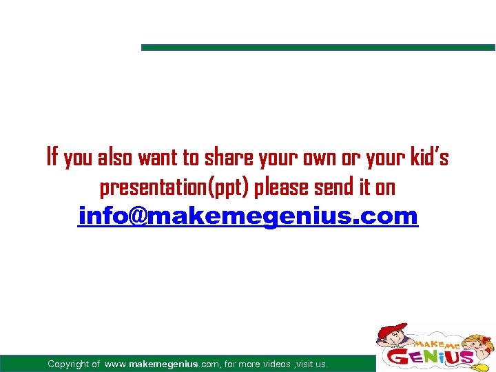 If you also want to share your own or your kid’s presentation(ppt) please send