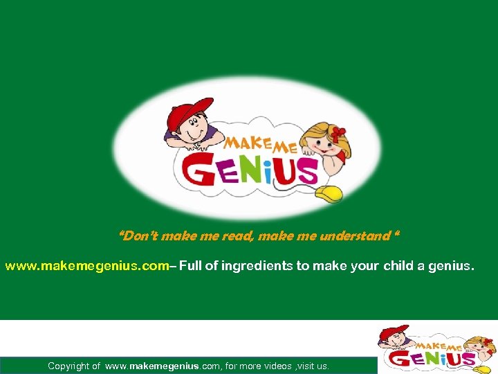 “Don’t make me read, make me understand “ www. makemegenius. com– Full of ingredients