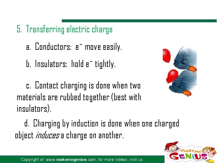 5. Transferring electric charge a. Conductors: e¯ move easily. b. Insulators: hold e¯ tightly.