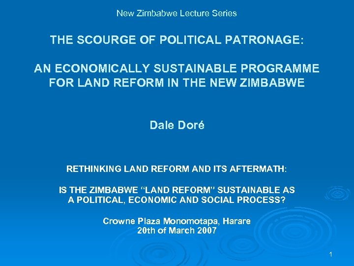New Zimbabwe Lecture Series THE SCOURGE OF POLITICAL PATRONAGE: AN ECONOMICALLY SUSTAINABLE PROGRAMME FOR