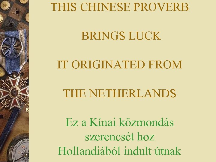 THIS CHINESE PROVERB BRINGS LUCK IT ORIGINATED FROM THE NETHERLANDS Ez a Kínai közmondás