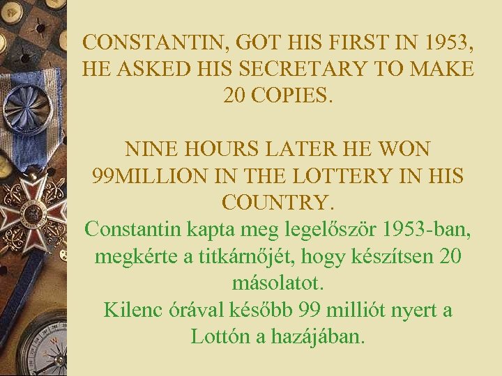 CONSTANTIN, GOT HIS FIRST IN 1953, HE ASKED HIS SECRETARY TO MAKE 20 COPIES.
