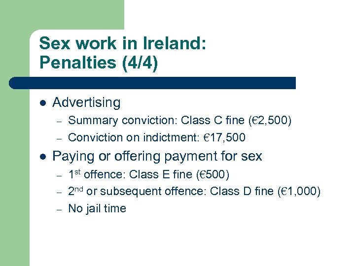 Sex work in Ireland: Penalties (4/4) l Advertising – – l Summary conviction: Class