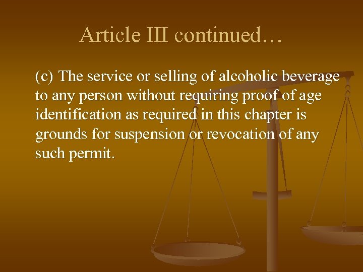 Article III continued… (c) The service or selling of alcoholic beverage to any person