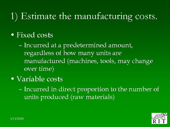 1) Estimate the manufacturing costs. • Fixed costs – Incurred at a predetermined amount,