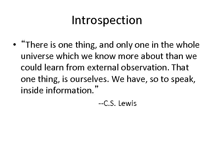 Introspection • “There is one thing, and only one in the whole universe which