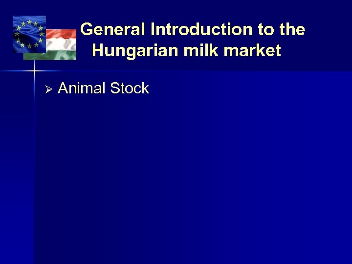 General Introduction to the Hungarian milk market Animal Stock 