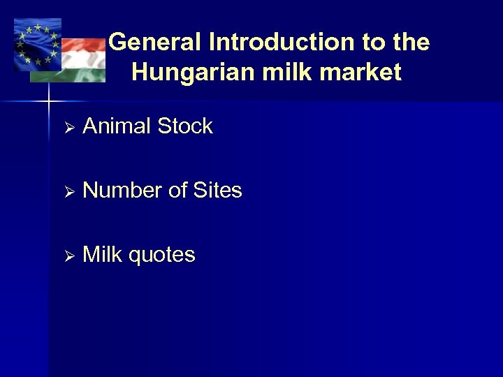 General Introduction to the Hungarian milk market Animal Stock Number of Sites Milk quotes