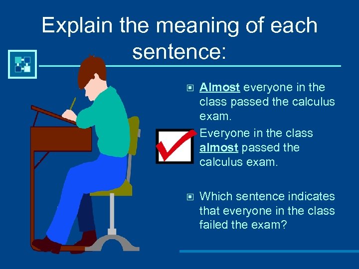 Explain the meaning of each sentence: © © © Almost everyone in the class